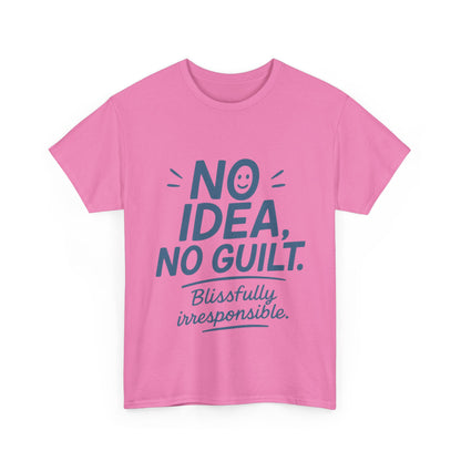 Funny No Idea Womens T-Shirt, No Guilt Quote Shirt, Irresponsible Humor Tee, Relaxed Fit Gift for Her, Funny Quote Shirt, Funny Quote Shirt