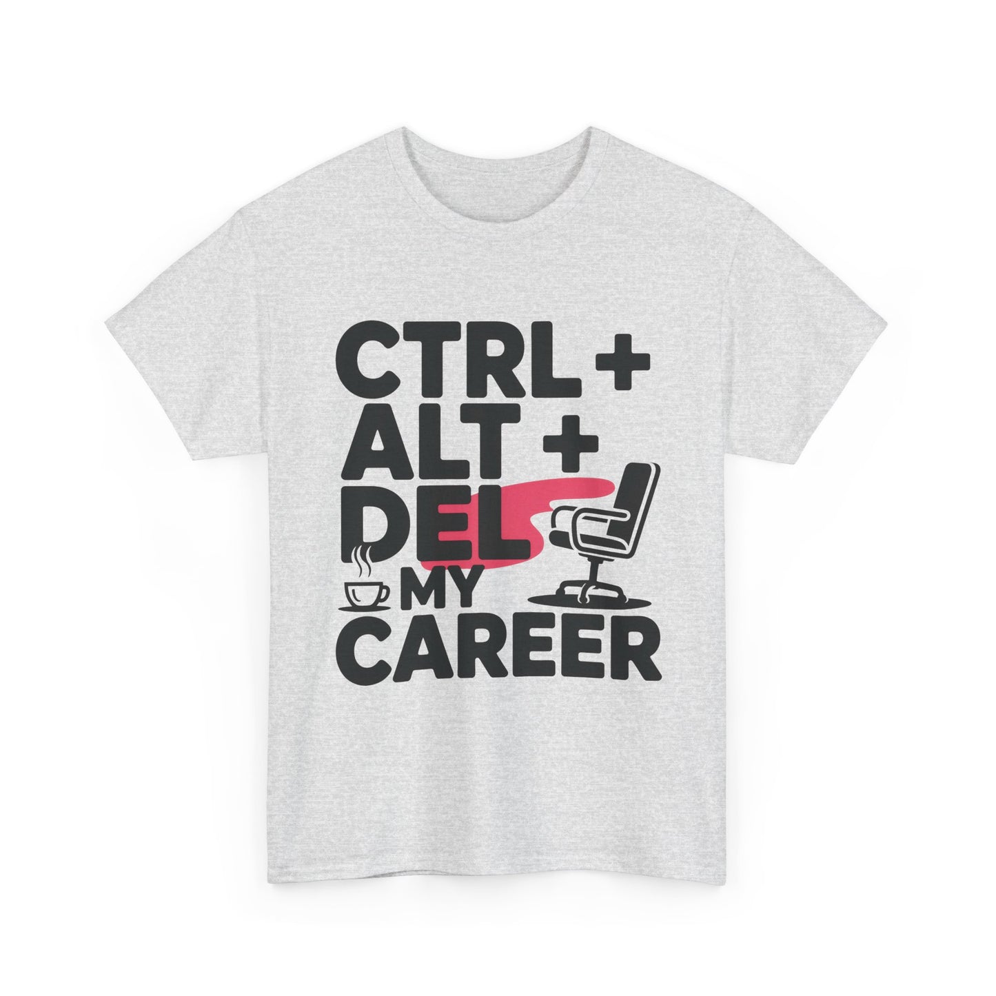 Women's Funny T-Shirt, Ctrl Alt Del My Career Graphic Tee, Sarcastic Work Shirt for Her