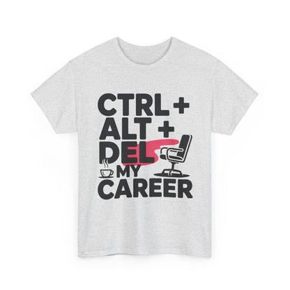 Women's Funny T-Shirt, Ctrl Alt Del My Career Graphic Tee, Sarcastic Work Shirt for Her