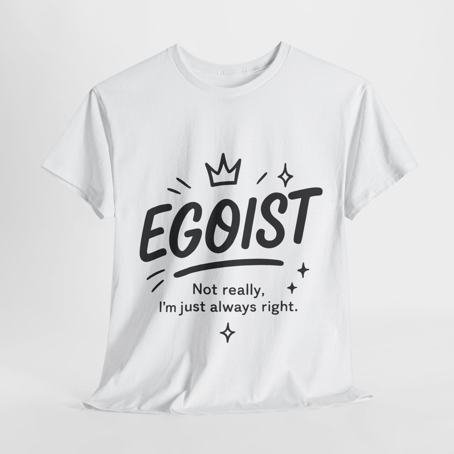 Egoist Funny T-Shirt for Women, Always Right Quote Tee, Bold Attitude Shirt, Graphic Gift Tee for Confident Girls, Self-Expression Tee