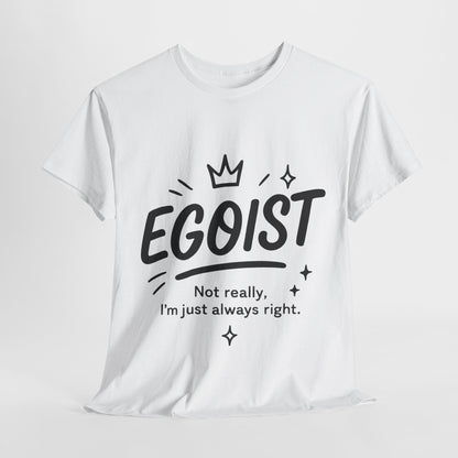 Egoist Funny T-Shirt for Women, Always Right Quote Tee, Bold Attitude Shirt, Graphic Gift Tee for Confident Girls, Self-Expression Tee