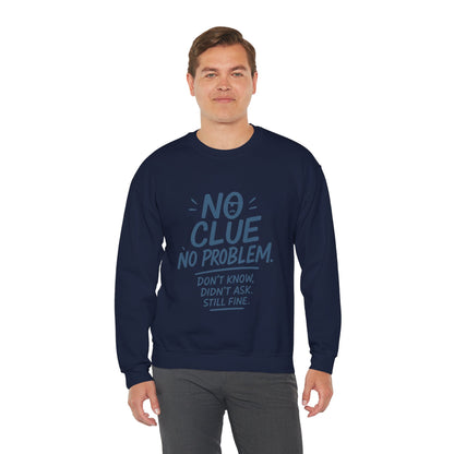 Funny Mens Crewneck Sweatshirt, No Clue No Problem Quote, Dont Know Didnt Ask, Cozy Relaxed Fit Pullover,  Funny Casual Pullover