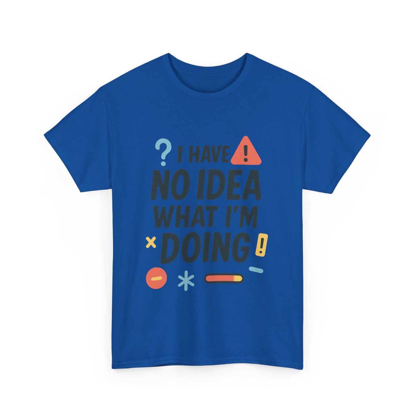 Funny Mens T-Shirt, I Have No Idea What Im Doing, Sarcastic Chaos Humor Tee for Him, Humor Shirt, Funny Graphic Tee