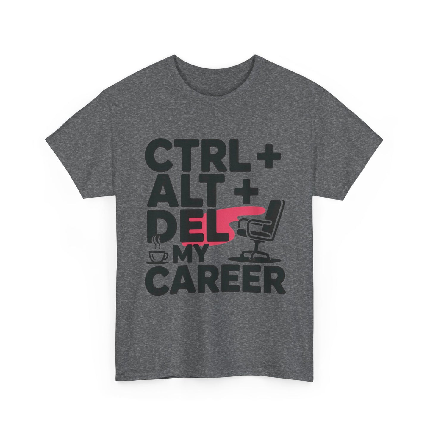 Women's Funny T-Shirt, Ctrl Alt Del My Career Graphic Tee, Sarcastic Work Shirt for Her
