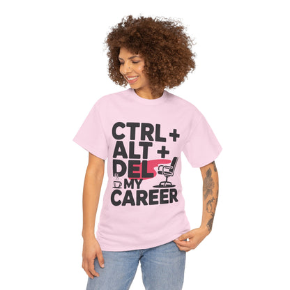 Women's Funny T-Shirt, Ctrl Alt Del My Career Graphic Tee, Sarcastic Work Shirt for Her