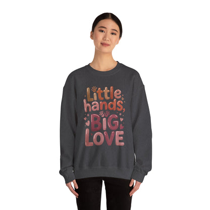 Little Hands, Big Love Crewneck Sweatshirt, Perfect for Moms Gifts, Family Events, Baby Showers, Everyday Wear, Cute Tee, mother's day Gift