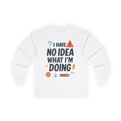 Funny Womens Long Sleeve Tee, I Have No Idea What Im Doing Shirt, Quirky Cotton Tee, Casual Wear, Humor Apparel, Cute Chaos Mood Long Sleeve
