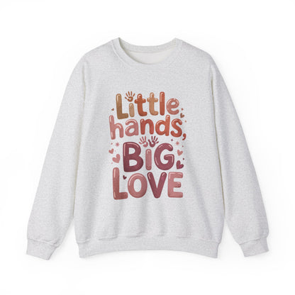 Little Hands, Big Love Crewneck Sweatshirt, Perfect for Moms Gifts, Family Events, Baby Showers, Everyday Wear, Cute Tee, mother's day Gift