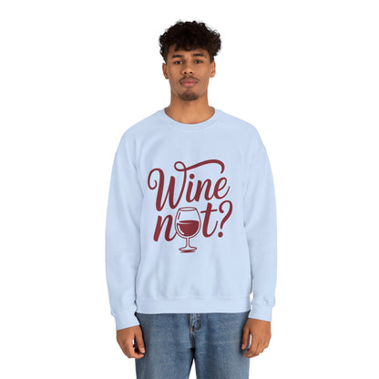 Wine Not? Funny Unisex Crewneck Sweatshirt, Cute Wine Lover Gift, Cozy Wine Quote Pullover, Humorous Drinking Sweater, for Wine Parties
