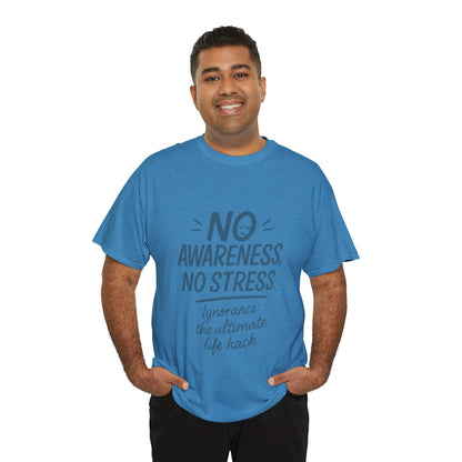 Funny No Awareness Mens T-Shirt, No Stress Quote Tee, Ignorance Is the Ultimate Life Hack, Relaxed Fit Gift, Mindfulness Apparel, Casual Wear