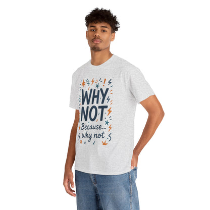 Why Not Mens Heavy Cotton Tee, Fun Motivational Graphic Tee, Casual Wear, Gift for Friends, Birthday Gift, Everyday Comfort