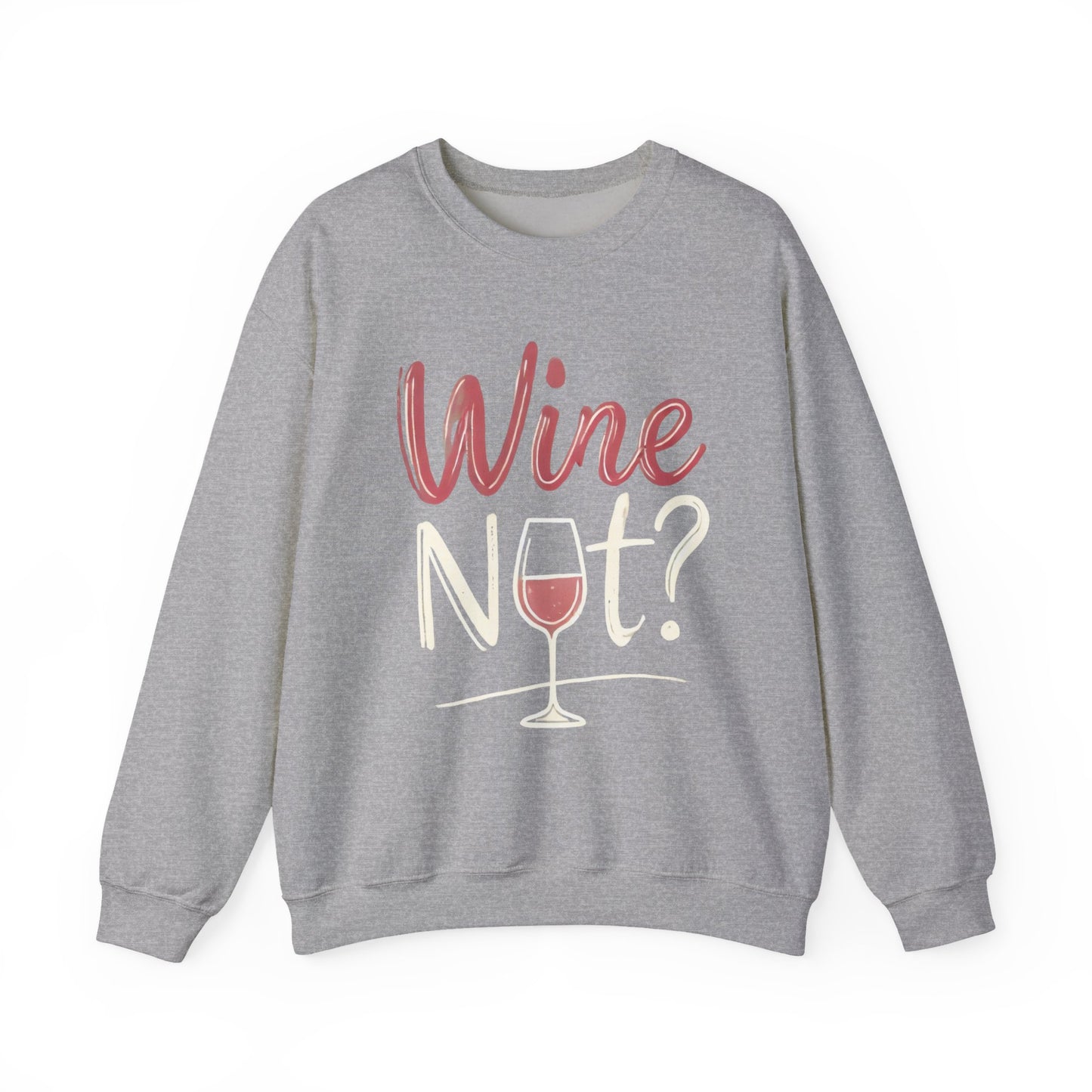 Wine Not? Funny Unisex Crewneck Sweatshirt, Cute Wine Lover Gift, Cozy Wine Quote Pullover, Humorous Drinking Sweater, for Wine Parties