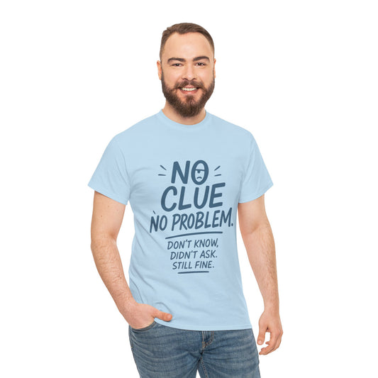 Funny No Clue Mens T-Shirt, No Problem Quote, Dont Know Didnt Ask Slogan Tee, Relaxed Fit Gift for Him, Everyday Humor Apparel