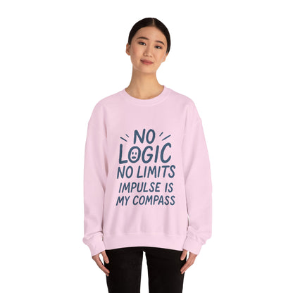 Funny Womens Crewneck Sweatshirt, No Logic No Limits Quote, Impulse Is My Compass, Cozy Relaxed Fit Pullover, Motivational Gift