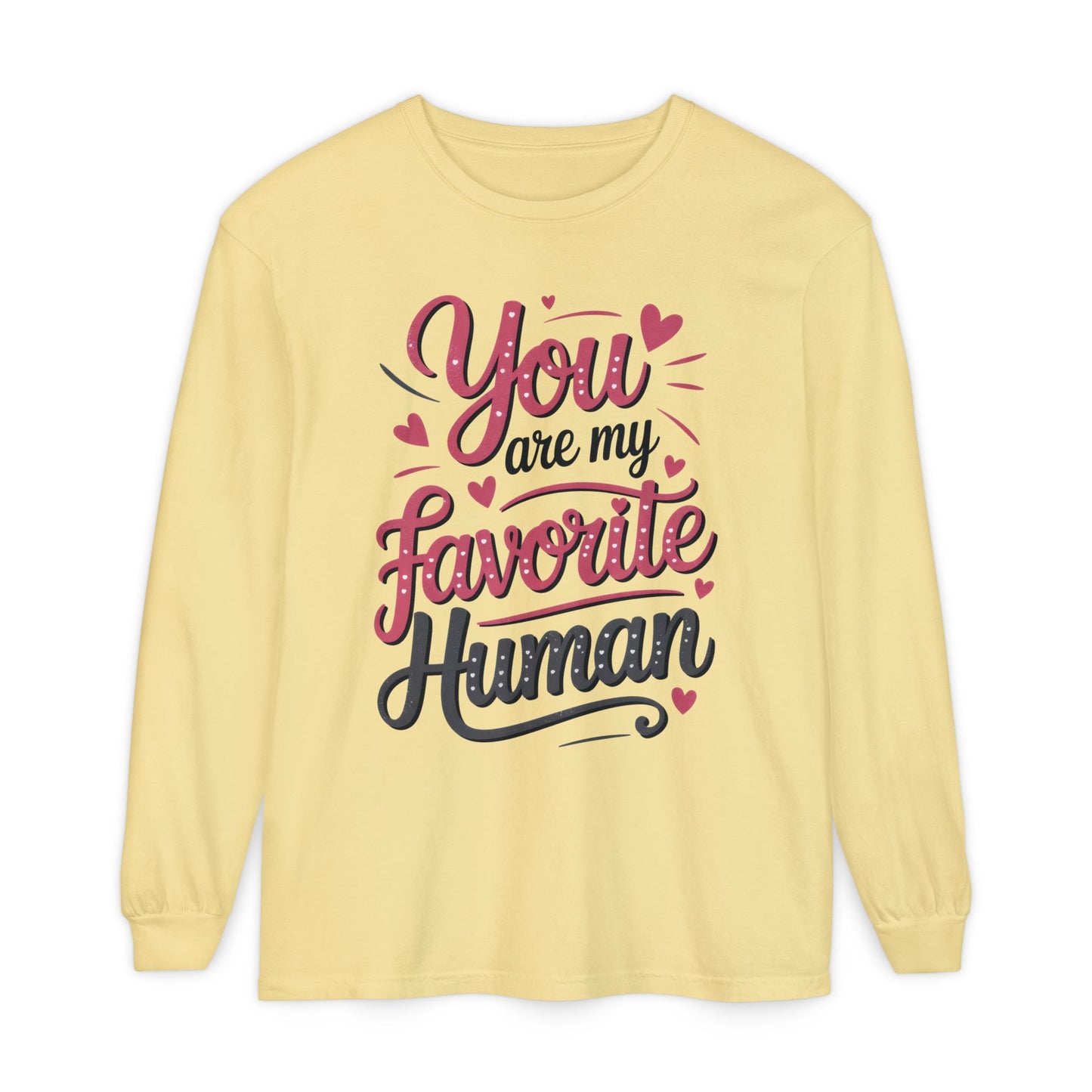 You Are My Favorite Human Long Sleeve T-Shirt, Cute Gift for Friends, Couples, Valentine's Day, Birthdays, Casual Wear, mother's day gift