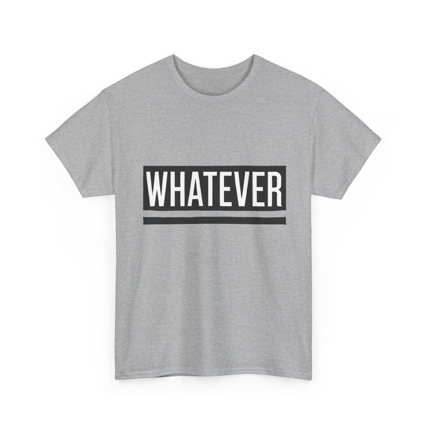 WHATEVER Statement Unisex T-Shirt, Bold Typography Graphic Unisex Heavy Cotton Tee, Funny Sarcastic Shirt, Casual Cool Gift Idea