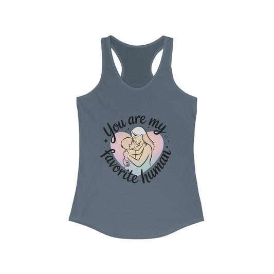 You Are My Favorite Human Mom Tank, Cute Mother Baby Design Womens Ideal Racerback Tank Top, Mothers Day Gift