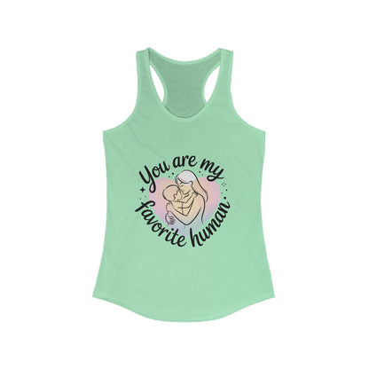 You Are My Favorite Human Mom Tank, Cute Mother Baby Design Womens Ideal Racerback Tank Top, Mothers Day Gift