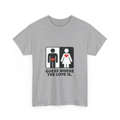 Guess Where The Love Is Tee, Funny Couples Gift, Valentines Day Apparel, Relationship Humor Shirt, Graphic Tee for Him, Bold Love Joke Shirt