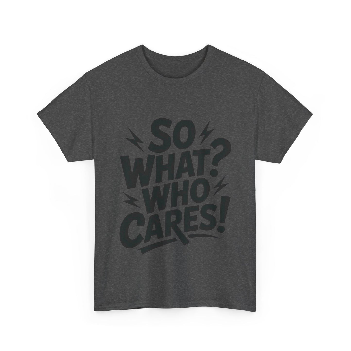 Mens Graphic T-Shirt, Sarcastic Funny Shirt, Rebellious Urban Tee, Black Humor Shirt, So What? Who Cares! T-Shirt, Fun Statement Top