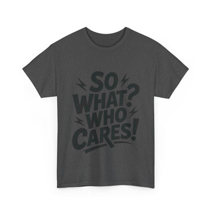 Mens Graphic T-Shirt, Sarcastic Funny Shirt, Rebellious Urban Tee, Black Humor Shirt, So What? Who Cares! T-Shirt, Fun Statement Top