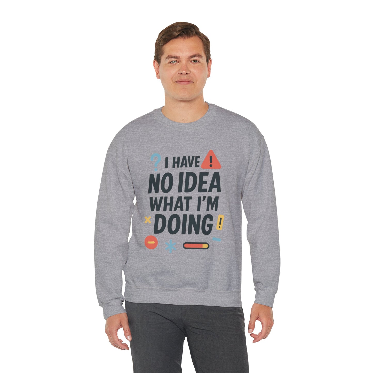 Funny Mens Sweatshirt, I Have No Idea What Im Doing, Chaos Energy Sweatshirt for Him, Funny Quote Sweatshirt, Chaotic Sarcastic Sweatshirt