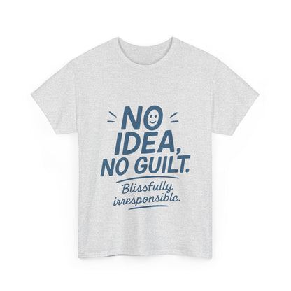 Funny No Idea Mens T-Shirt, No Guilt Blissfully Irresponsible Quote, Casual Relaxed Fit Tee, Humor Gift for Him, Humorous T-Shirt