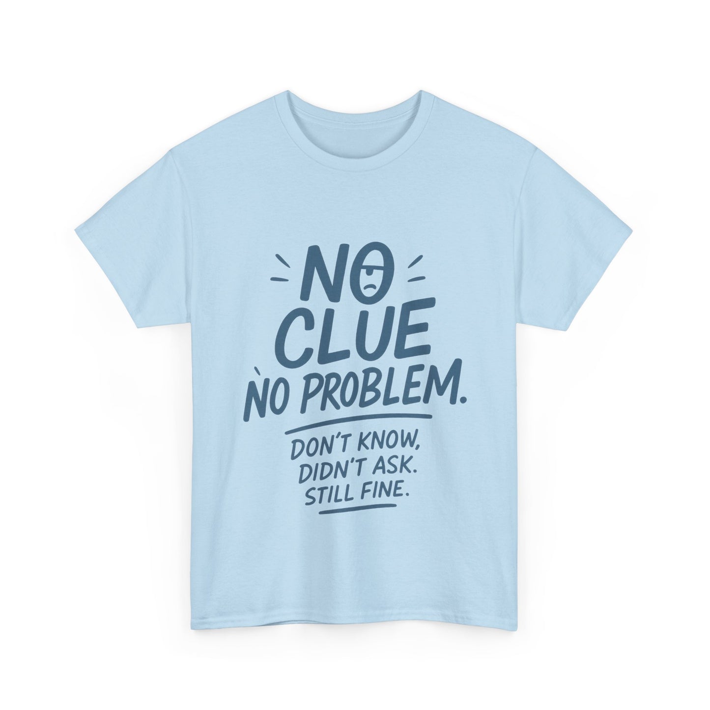 Funny No Clue Mens T-Shirt, No Problem Quote, Dont Know Didnt Ask Slogan Tee, Relaxed Fit Gift for Him, Everyday Humor Apparel