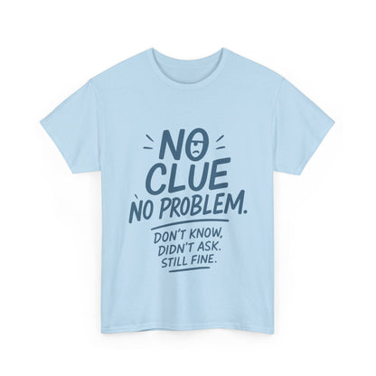 Funny No Clue Mens T-Shirt, No Problem Quote, Dont Know Didnt Ask Slogan Tee, Relaxed Fit Gift for Him, Everyday Humor Apparel