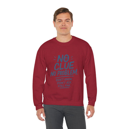 Funny Mens Crewneck Sweatshirt, No Clue No Problem Quote, Dont Know Didnt Ask, Cozy Relaxed Fit Pullover,  Funny Casual Pullover