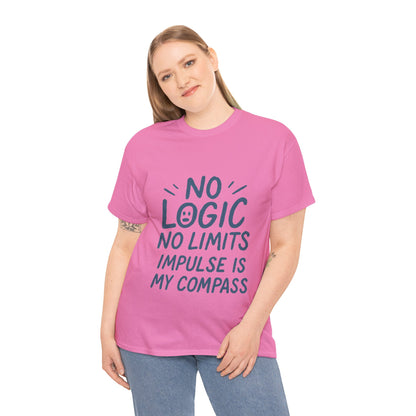 Funny No Logic Womens T-Shirt, No Limits Impulse Quote, Carefree Graphic Tee, Gift for Her, Inspirational Quote T-Shirt for Creative Souls
