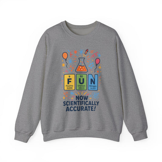 Scientifically Accurate Fun Sweatshirt, Unisex Crewneck, Perfect for Science Lovers, Birthday Gift, Casual Wear, Fun Events, Science Fair