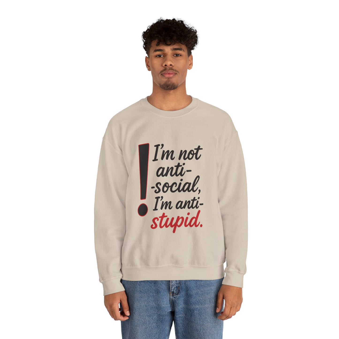 Anti-Stupid Sweatshirt, Funny Unisex Crewneck, Snarky Anti-Social Unisex Crewneck, Gift for Friends, Perfect for Everyday Wear