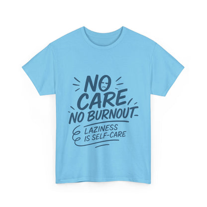 Funny Lazy Life Mens T-Shirt, No Care No Burnout Quote Shirt, Casual Relaxed Fit Tee, Humor Gift for Him, Gift for Mental Health Awareness