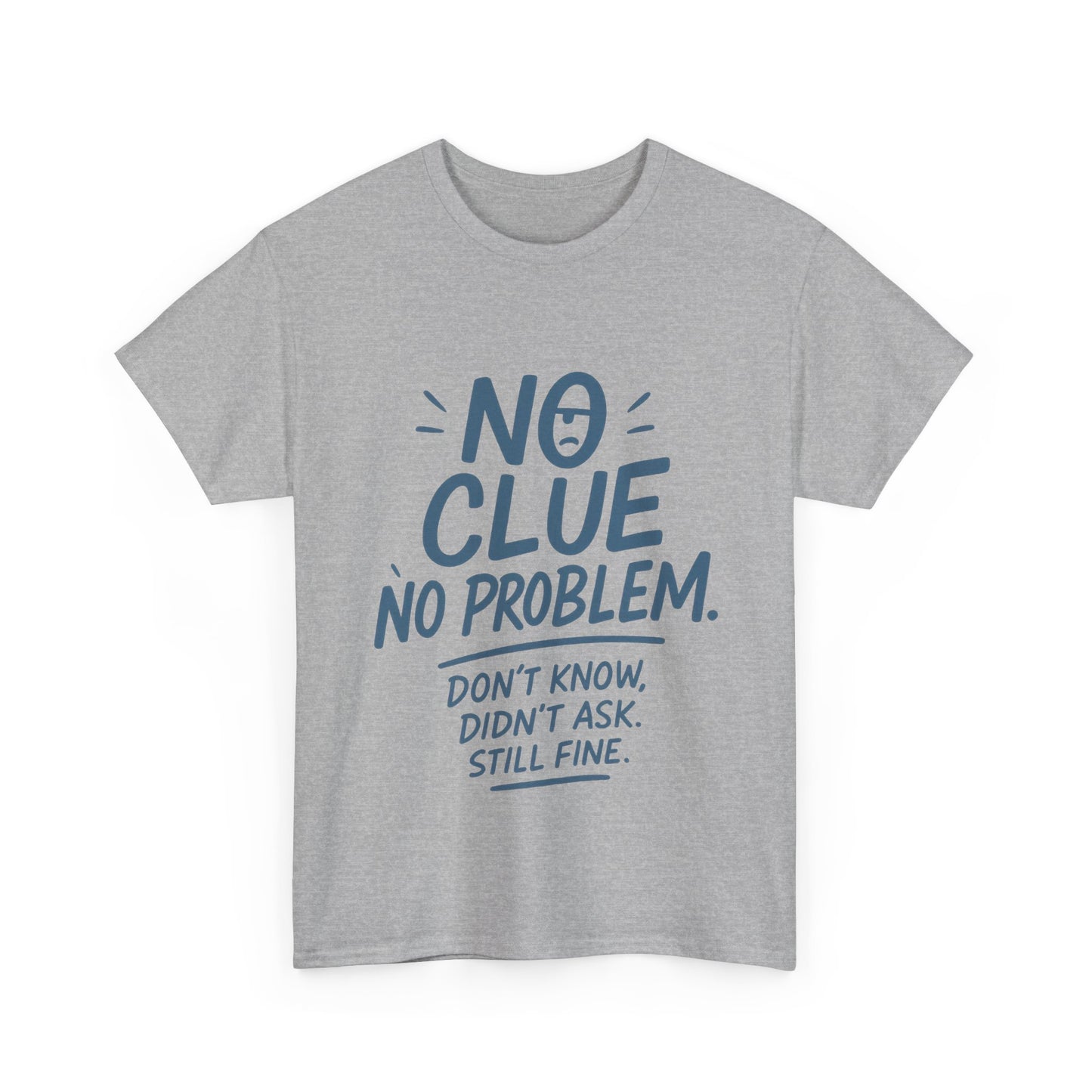 Funny No Clue Mens T-Shirt, No Problem Quote, Dont Know Didnt Ask Slogan Tee, Relaxed Fit Gift for Him, Everyday Humor Apparel