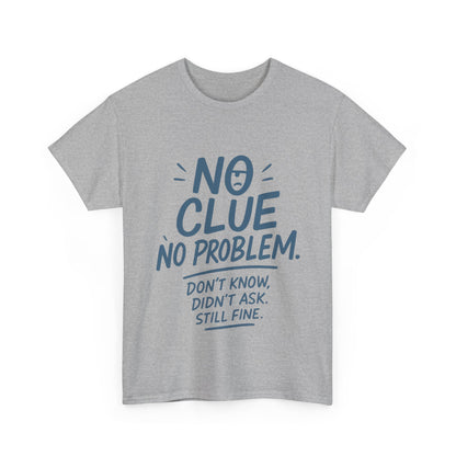 Funny No Clue Mens T-Shirt, No Problem Quote, Dont Know Didnt Ask Slogan Tee, Relaxed Fit Gift for Him, Everyday Humor Apparel