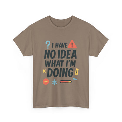 Funny Mens T-Shirt, I Have No Idea What Im Doing, Sarcastic Chaos Humor Tee for Him, Humor Shirt, Funny Graphic Tee