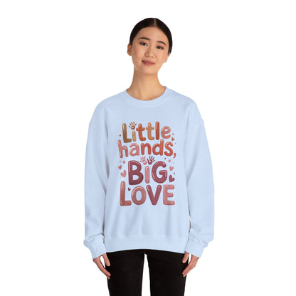 Little Hands, Big Love Crewneck Sweatshirt, Perfect for Moms Gifts, Family Events, Baby Showers, Everyday Wear, Cute Tee, mother's day Gift