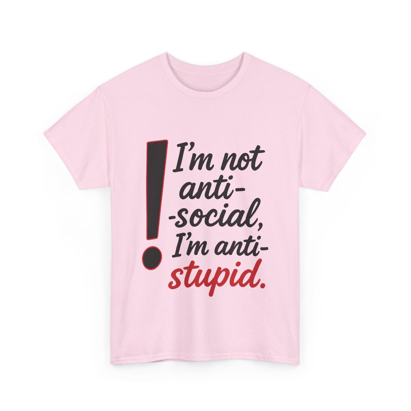 Humorous Unisex Tee, I'm Not Anti-Social, I'm Anti-Stupid, Funny T-Shirt, Casual Wear, Sarcastic Graphic Tee for Introverts & Thinkers