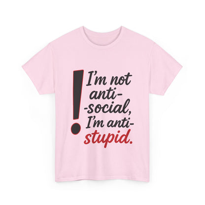 Humorous Unisex Tee, I'm Not Anti-Social, I'm Anti-Stupid, Funny T-Shirt, Casual Wear, Sarcastic Graphic Tee for Introverts & Thinkers