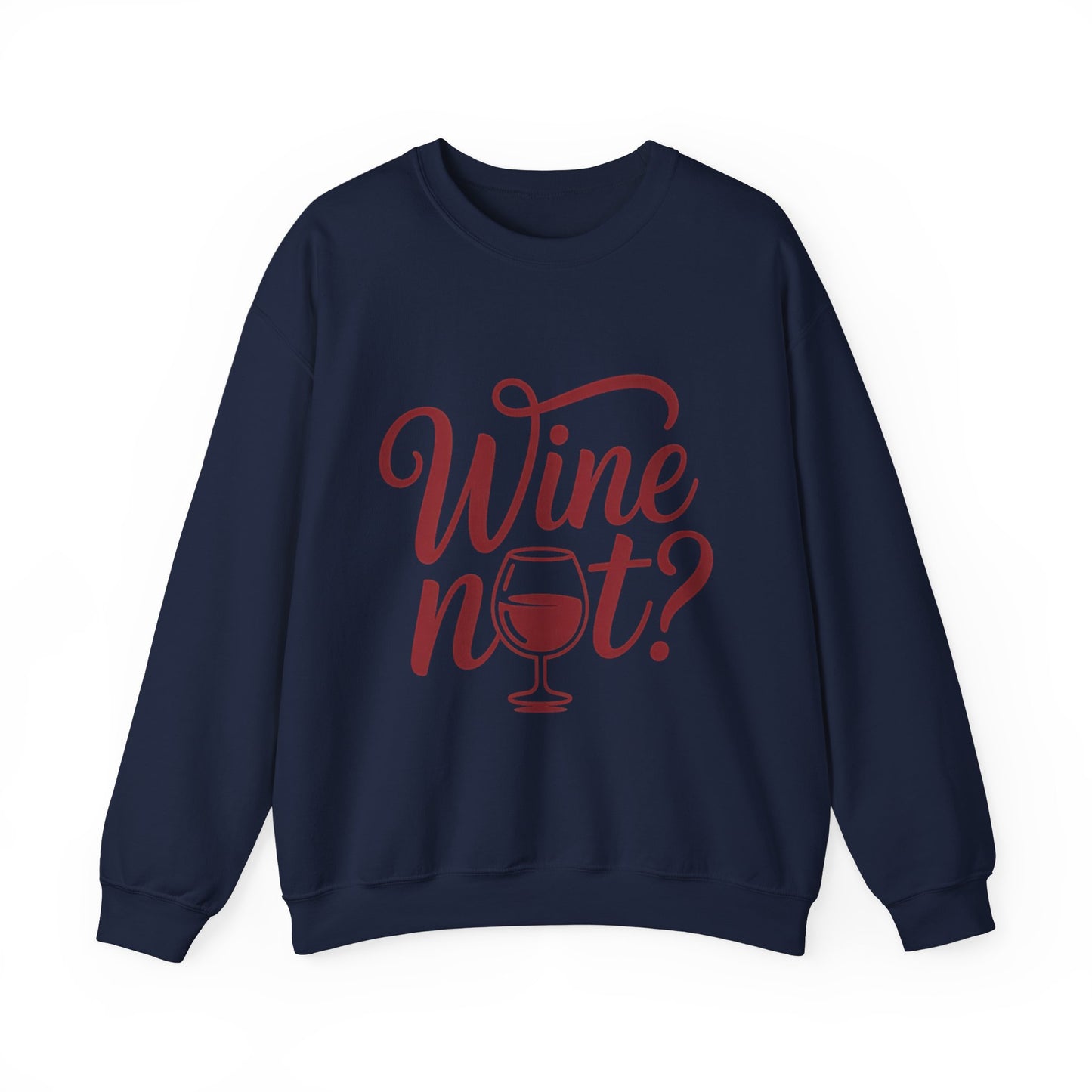 Wine Not? Funny Unisex Crewneck Sweatshirt, Cute Wine Lover Gift, Cozy Wine Quote Pullover, Humorous Drinking Sweater, for Wine Parties
