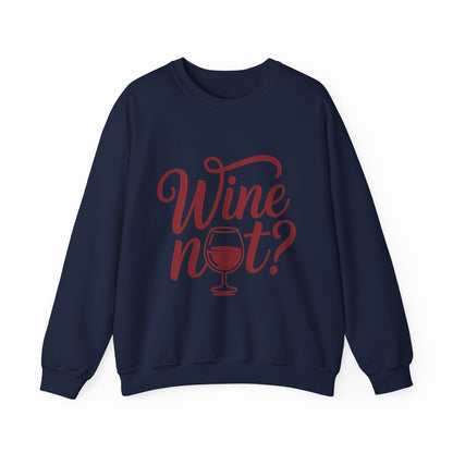 Wine Not? Funny Unisex Crewneck Sweatshirt, Cute Wine Lover Gift, Cozy Wine Quote Pullover, Humorous Drinking Sweater, for Wine Parties