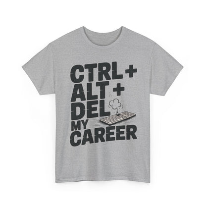 Men's Graphic Tee, Ctrl Alt Del My Career Shirt, Sarcastic Office Humor T-Shirt for Him