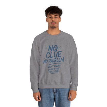 Funny Mens Crewneck Sweatshirt, No Clue No Problem Quote, Dont Know Didnt Ask, Cozy Relaxed Fit Pullover,  Funny Casual Pullover