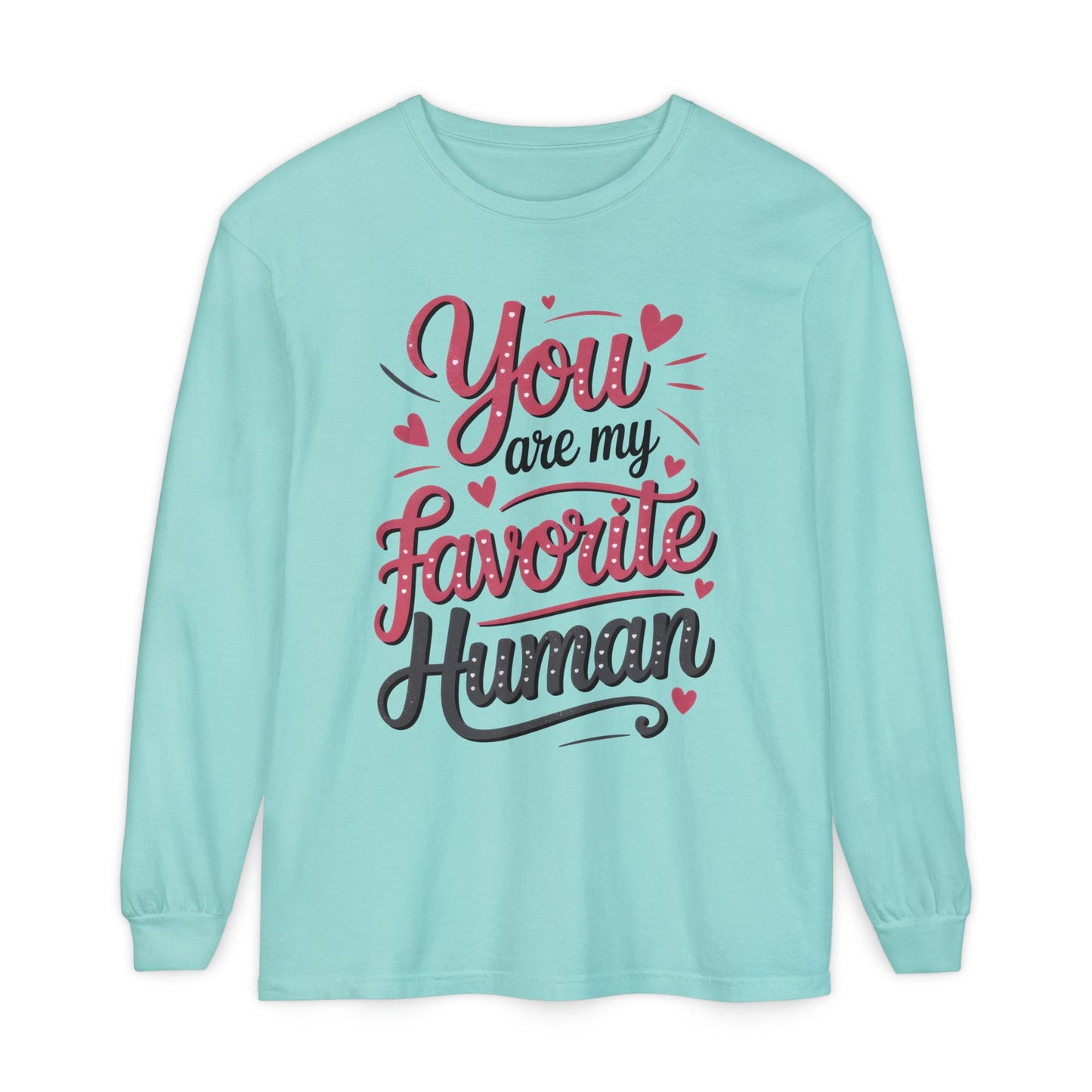 You Are My Favorite Human Long Sleeve T-Shirt, Cute Gift for Friends, Couples, Valentine's Day, Birthdays, Casual Wear, mother's day gift