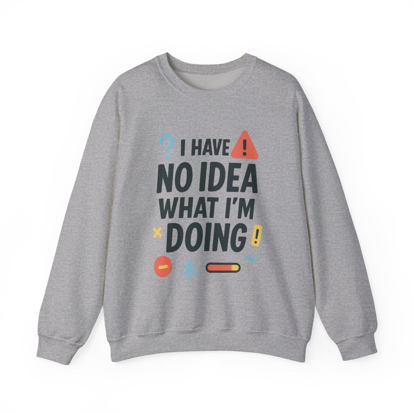 Funny Mens Sweatshirt, I Have No Idea What Im Doing, Chaos Energy Sweatshirt for Him, Funny Quote Sweatshirt, Chaotic Sarcastic Sweatshirt
