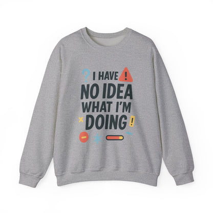 Funny Mens Sweatshirt, I Have No Idea What Im Doing, Chaos Energy Sweatshirt for Him, Funny Quote Sweatshirt, Chaotic Sarcastic Sweatshirt