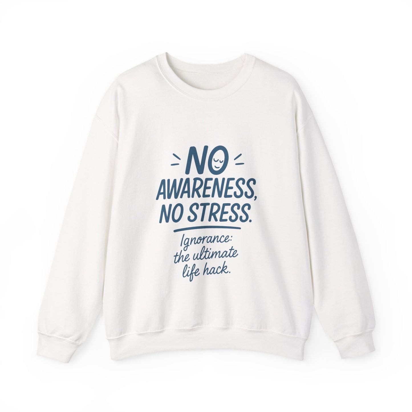 Funny Womens Crewneck Sweatshirt, No Awareness No Stress Quote, Ignorance the Ultimate Life Hack, Cozy Relaxed Fit Pullover, Self-Care Gift