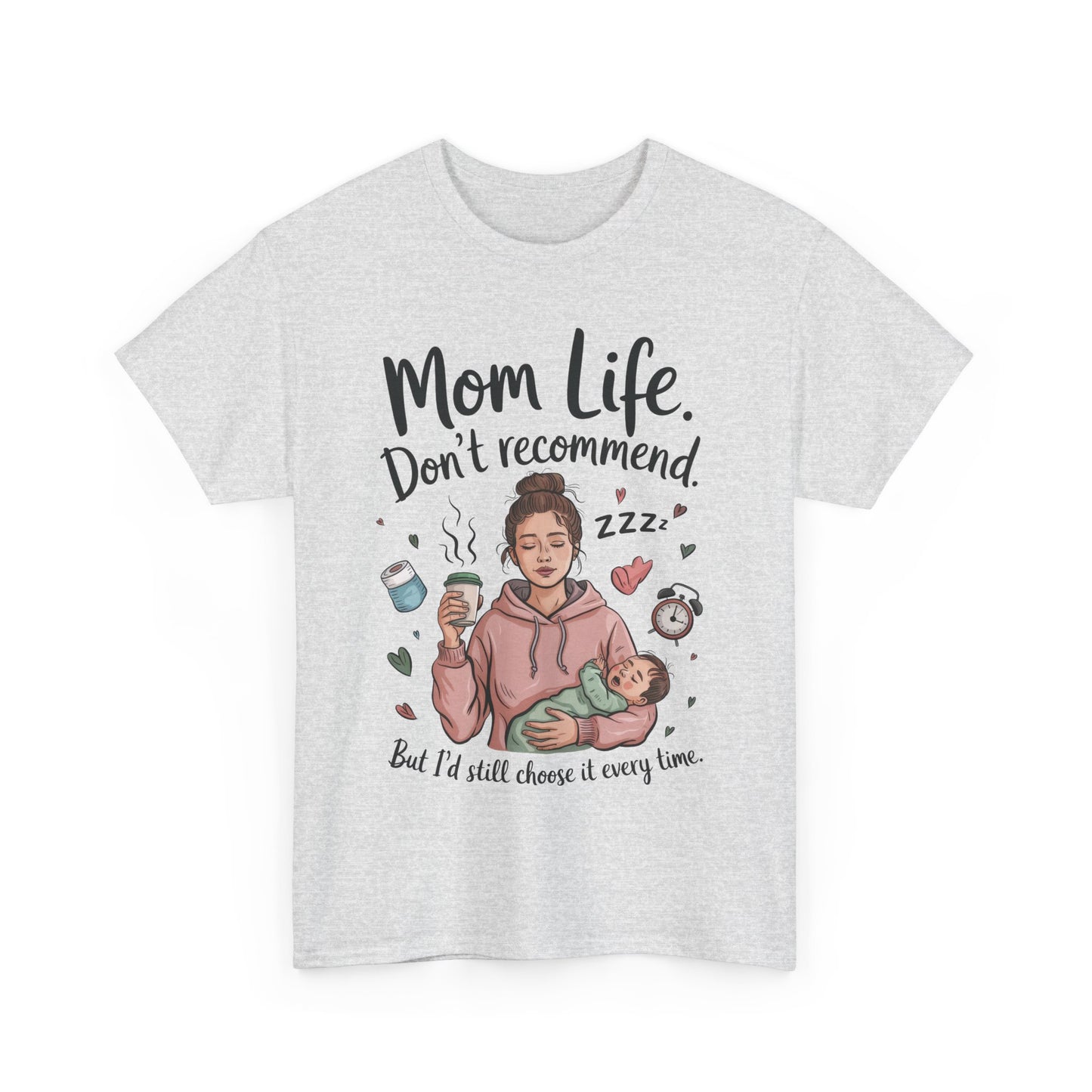 Funny Mom Life T-Shirt, Don't Recommend But I'd Choose It Every Time, New Mom Gift, Tired Mama Humor Tee, Mom Life Tee, Mother's Day Gift