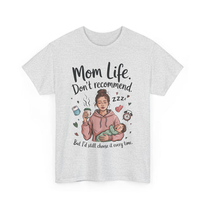 Funny Mom Life T-Shirt, Don't Recommend But I'd Choose It Every Time, New Mom Gift, Tired Mama Humor Tee, Mom Life Tee, Mother's Day Gift